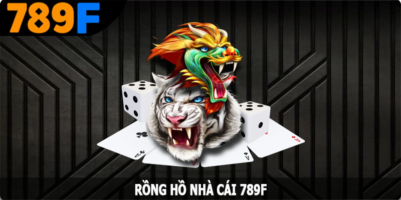 Rồng Hổ 789F - Giải Trí Cực Chất, Nhận Thưởng Tức Thì 5 Rồng Hổ 789F - Giải Trí Cực Chất, Nhận Thưởng Tức Thì