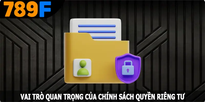 Vai trò quan trọng của chính sách quyền riêng tư Vai trò quan trọng của chính sách quyền riêng tư