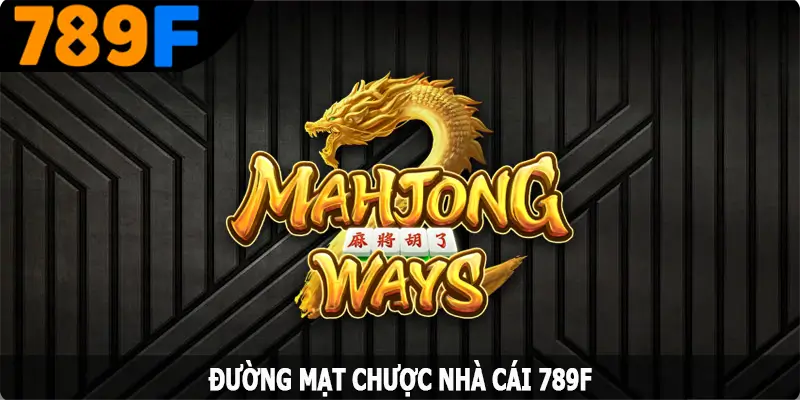 Đường Mạt Chược - Dòng Game Nổ Hũ Đặc Sắc Tại 789F 4 Đường Mạt Chược - Dòng Game Nổ Hũ Đặc Sắc Tại 789F