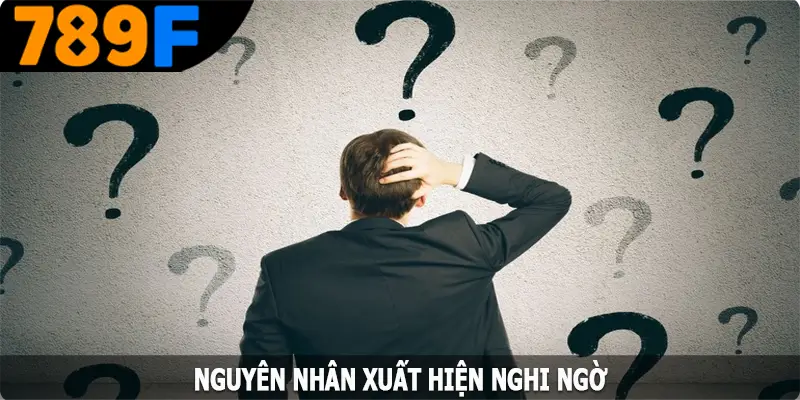 Nguyên nhân xuất hiện nghi ngờ 789F có lừa đảo không Nguyên nhân xuất hiện nghi ngờ 789F có lừa đảo không