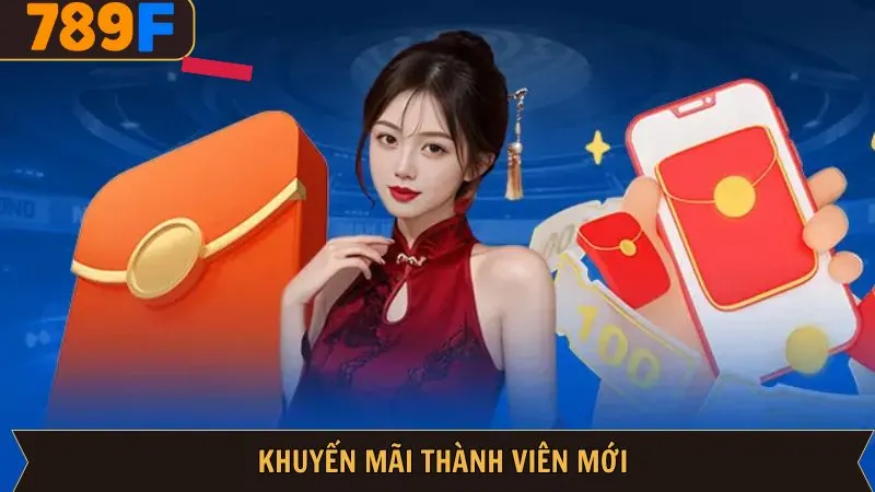 Khuyến Mãi Thành Viên Mới - Chương Trình Cực Hot Tại 789F 5 Khuyến Mãi Thành Viên Mới - Chương Trình Cực Hot Tại 789F
