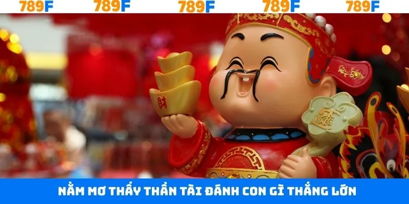 Những con số đẹp khi chiêm bao thần tài Những con số đẹp khi chiêm bao thần tài